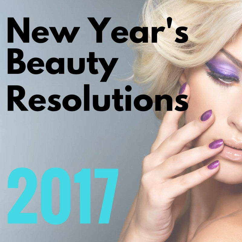 New Years Beauty Resolutions: Be Your Most Beautiful Self in 2017